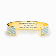 You can't stop the waves but you can learn to move with them Waves Bangle